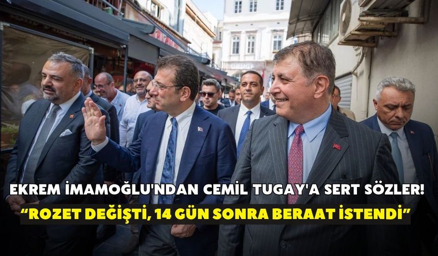 Ekrem İmamoğlu'ndan Cemil Tugay'a sert sözler! “Rozet değişti, 14 gün sonra beraat istendi”