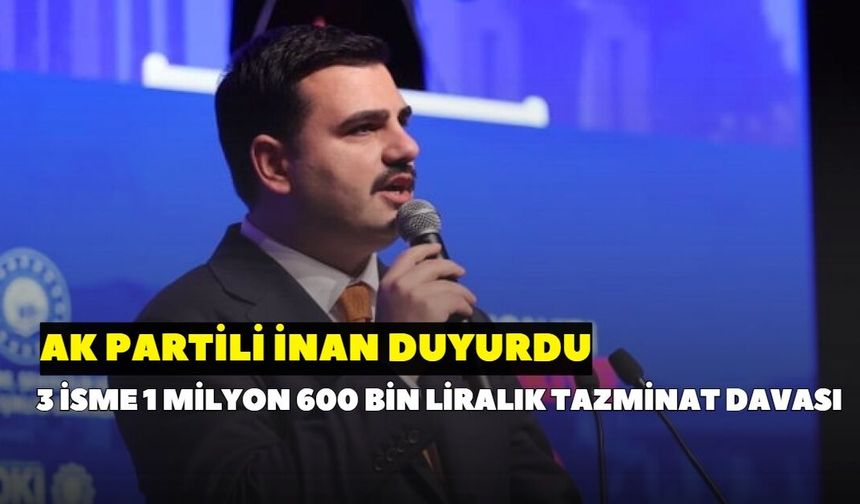 Eyyüp Kadir İnan duyurdu: AK Parti’den 1,6 Milyon TL’lik tazminat davası! Hangi isim için ne kadar tazminat isteniyor?