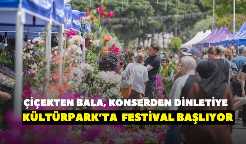 Çiçekten bala, konserden dinletiye! Kültürpark’ta 3 gün sürecek festival başlıyor