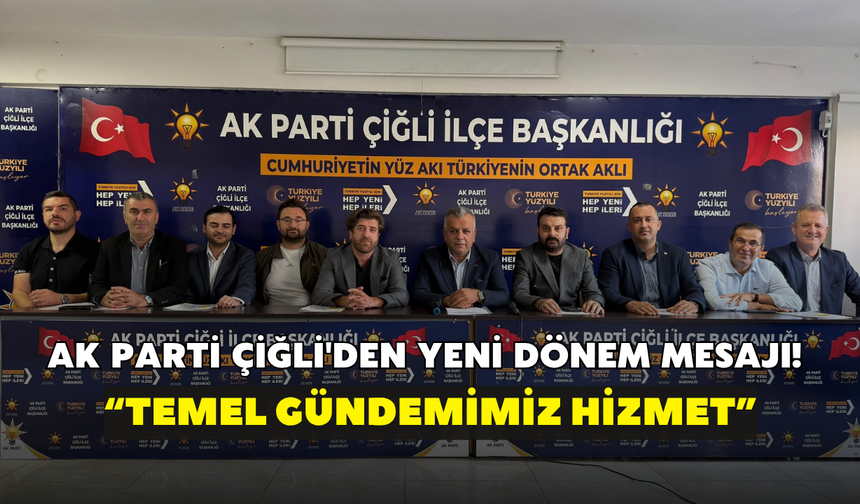 AK Parti Çiğli'den yeni dönem mesajı! “Temel gündemimiz hizmet”