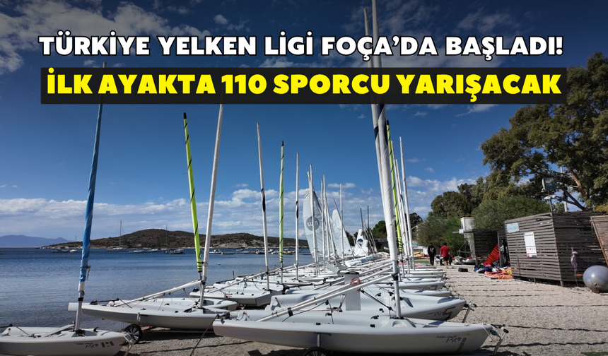 Türkiye Yelken Ligi Foça’da başladı! İlk ayakta 110 sporcu yarışacak
