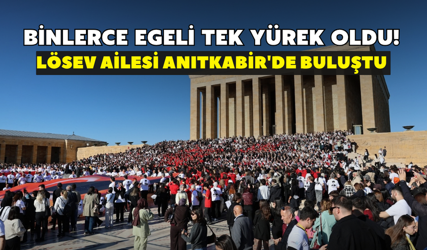 Binlerce Egeli tek yürek oldu! LÖSEV ailesi Anıtkabir'de buluştu