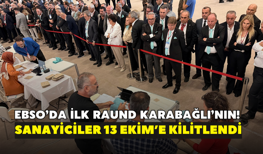 EBSO’da ilk raund Karabağlı’nın: Sanayiciler 13 Ekim’e kilitlendi