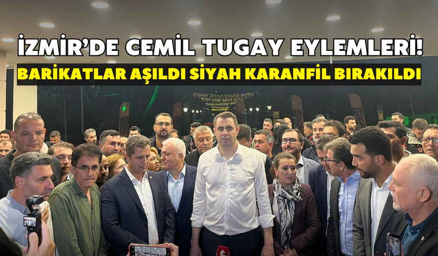İzmir’de Cemil Tugay eylemleri! Barikatlar aşıldı siyah karanfil bırakıldı
