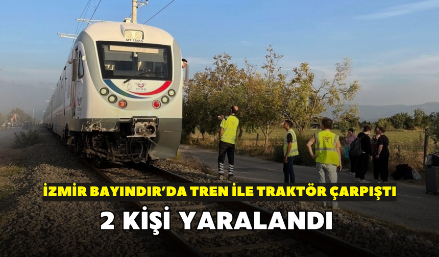 İzmir Bayındır’da tren ile traktör çarpıştı! 2 kişi yaralandı