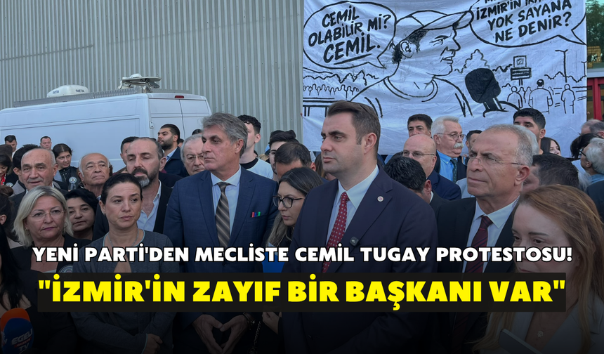 YENİ Parti'den mecliste Cemil Tugay protestosu! "İzmir'in zayıf bir başkanı var"