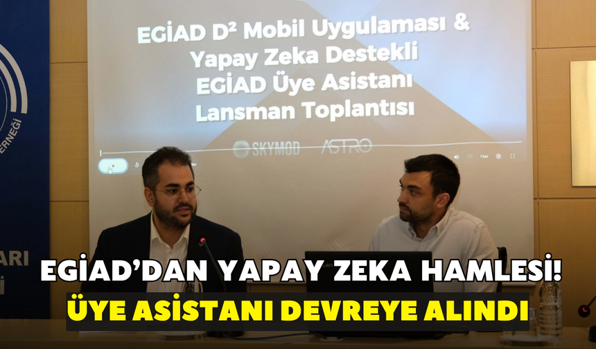 EGİAD’dan yapay zeka hamlesi! Üye Asistanı devreye alındı