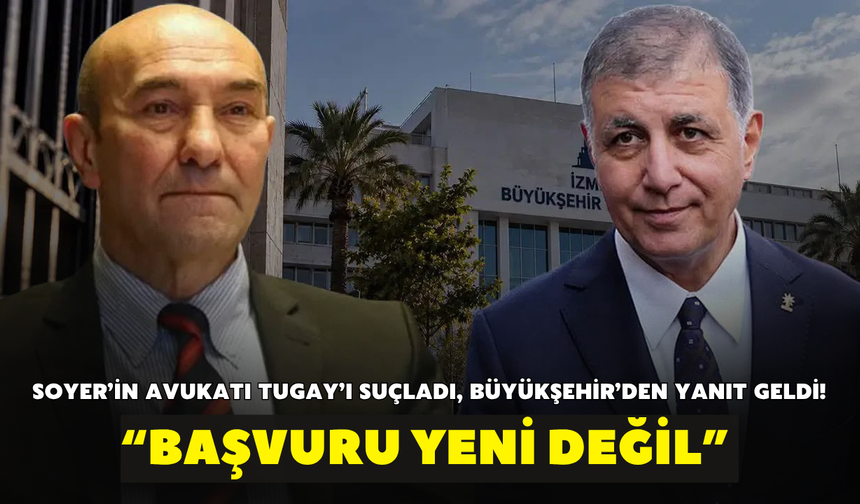 Soyer’in avukatı Tugay’ı suçladı, Büyükşehir’den yanıt geldi! “Başvuru yeni değil”