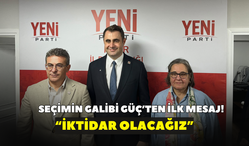 Seçimin galibi Güç’ten ilk mesaj!  “İktidar olacağız”