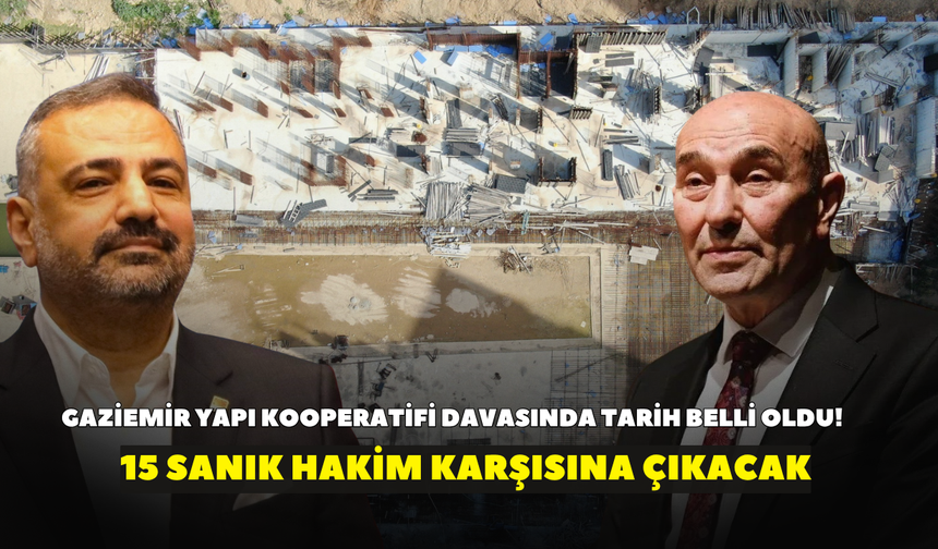 Gaziemir Yapı Kooperatifi davasında tarih belli oldu! 15 sanık hakim karşısına çıkacak