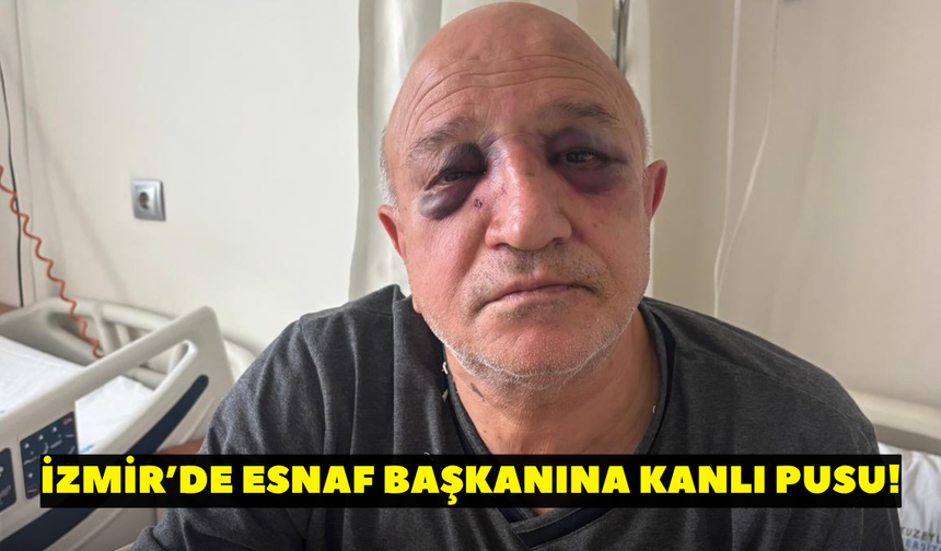 İzmir’de esnaf başkanına kanlı pusu!