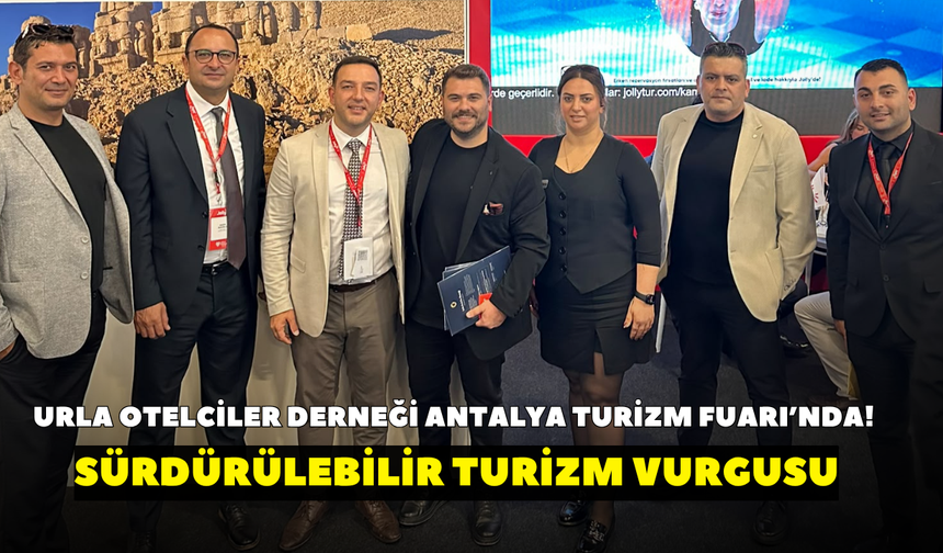 Urla Otelciler Derneği Antalya Turizm Fuarı’nda! Sürdürülebilir turizm vurgusu