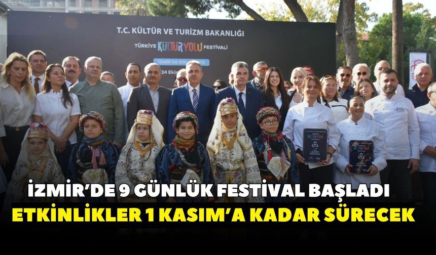 İzmir Kültür Yolu Festivali kapılarını açtı, 9 günlük festival başladı! Programda neler var?