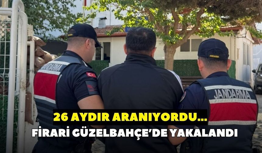 İzmir'de firari operasyonu! 26 aydır aranıyordu, Güzelbahçe'de yakalandı