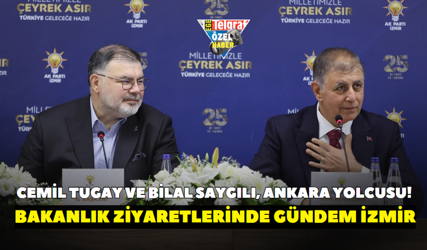 Cemil Tugay ve Bilal Saygılı, Ankara yolcusu! Bakanlık ziyaretlerinde gündem İzmir