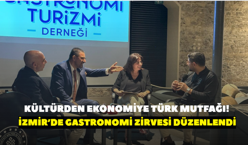 Kültürden ekonomiye Türk mutfağı!  İzmir’de Gastronomi Zirvesi düzenlendi