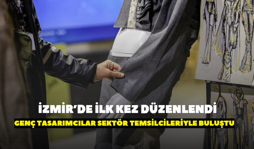 İzmir’de ilk kez düzenlendi! Genç tasarımcılar sektör temsilcileriyle buluştu
