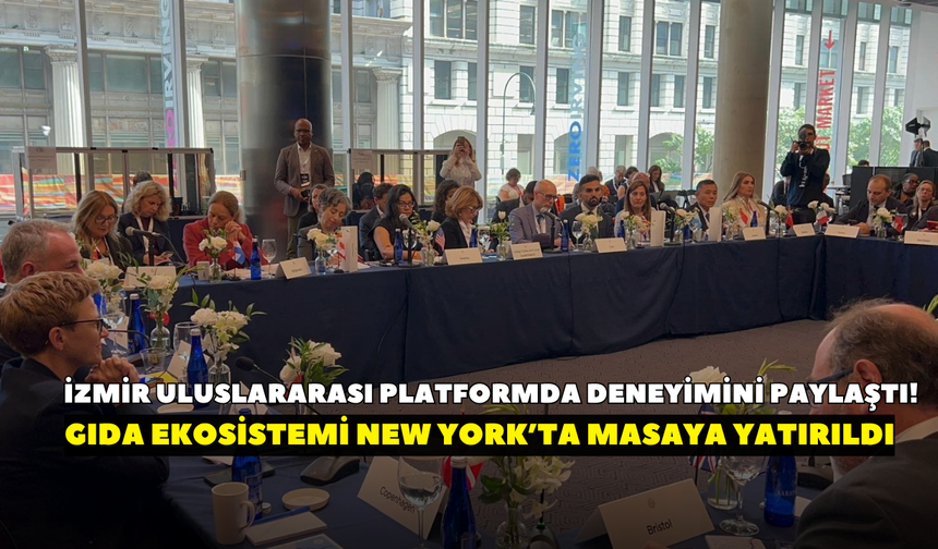 İzmir uluslararası platformda deneyimini paylaştı! Gıda ekosistemi New York’ta masaya yatırıldı