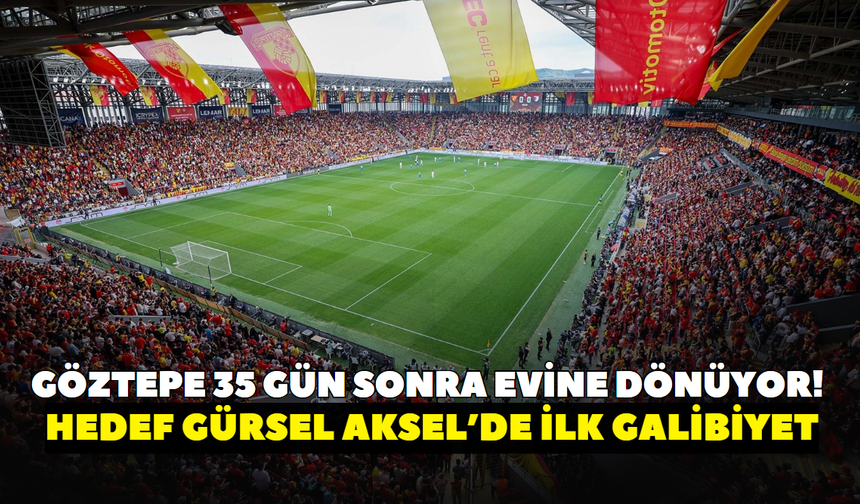 Göztepe 35 gün sonra evine dönüyor! Hedef Gürsel Aksel’de ilk galibiyet