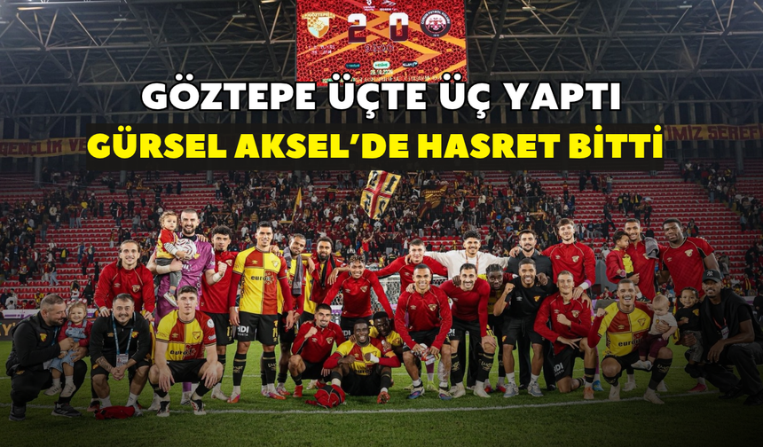 Göztepe üçte üç yaptı! Gürsel Aksel'de hasret bitti