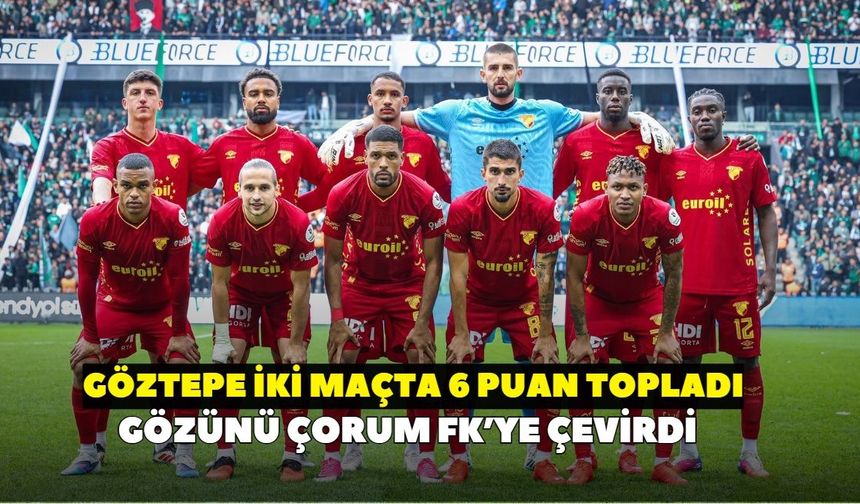 Göztepe üst üste kazandı! Çorum FK maçında gözler Gürsel Aksel’de