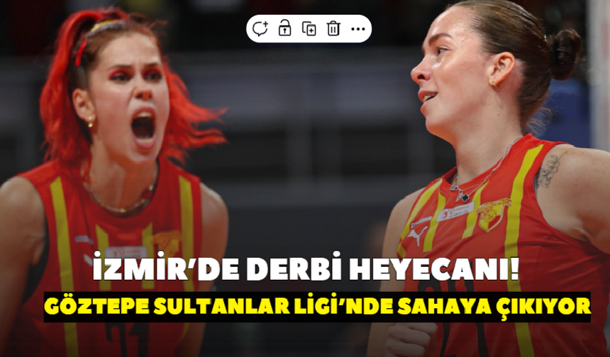 İzmir’de derbi heyecanı! Göztepe Sultanlar Ligi’nde sahaya çıkıyor