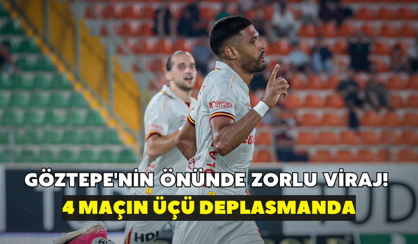 Göztepe'nin önünde zorlu viraj! 4 maçın 3'ü deplasmanda