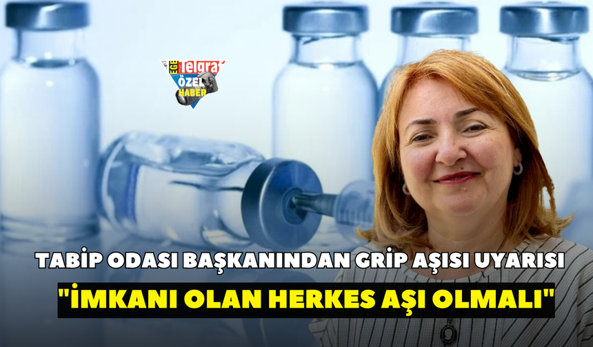 Tabip Odası Başkanından grip aşısı uyarısı! "İmkanı olan herkes aşı olmalı"