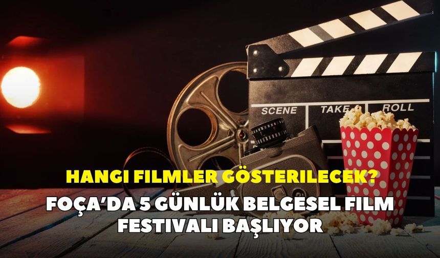 Foça’da 5 günlük Belgesel Film Festivali başlıyor: Hangi filmler gösterilecek?