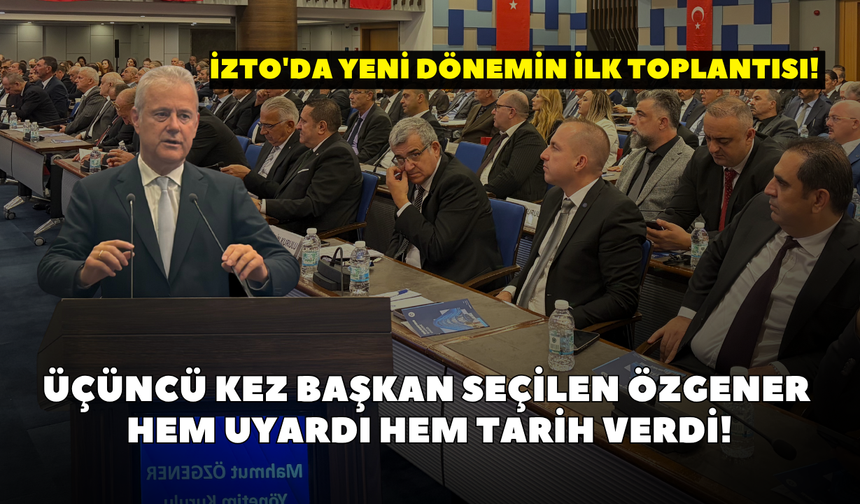 İZTO'da yeni dönemin ilk toplantısı! Üçüncü kez başkan seçilen Özgener hem uyardı hem tarih verdi