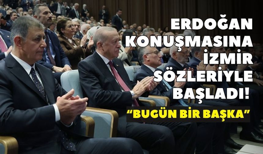 Erdoğan konuşmasına İzmir sözleriyle başladı! “Bugün bir başka”