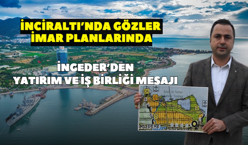 İNGEDER Başkanı Karabulut’tan İnciraltı çağrısı: Kurumlar arası uzlaşı yatırımların önünü açabilir