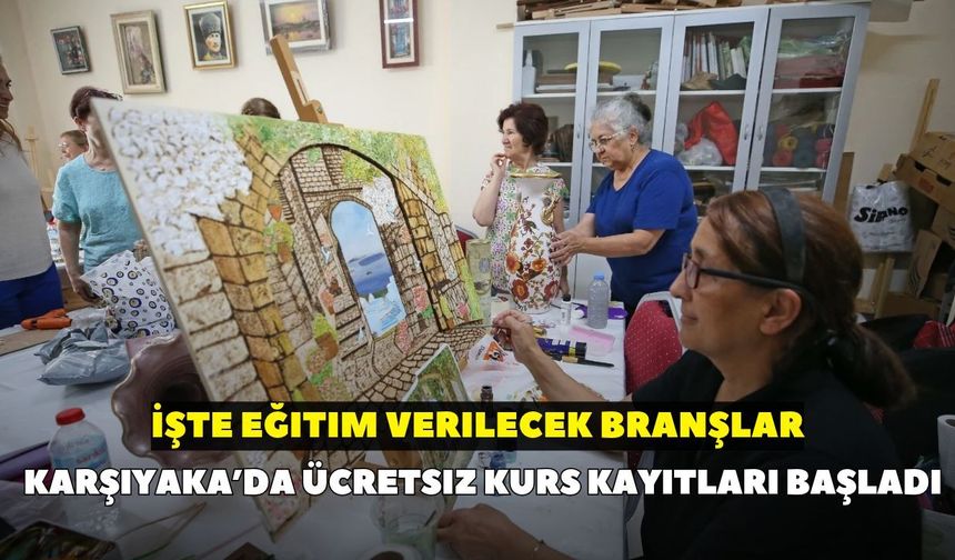 Karşıyaka’da ücretsiz kurs kayıtları başladı: İşte eğitim verilecek branşlar
