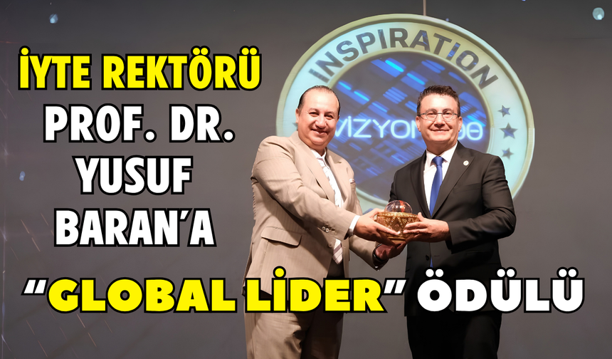 İYTE Rektörü Prof. Dr. Yusuf Baran’a “Global Lider” ödülü