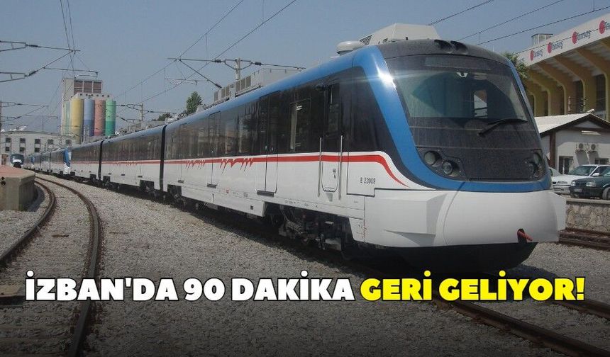 İZBAN'da 90 dakika geri geliyor!