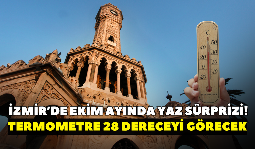 İzmir’de ekim ayında yaz sürprizi! Termometre 28 dereceyi görecek: Gündüz sıcaka ama gece sonbahar yaşanacak