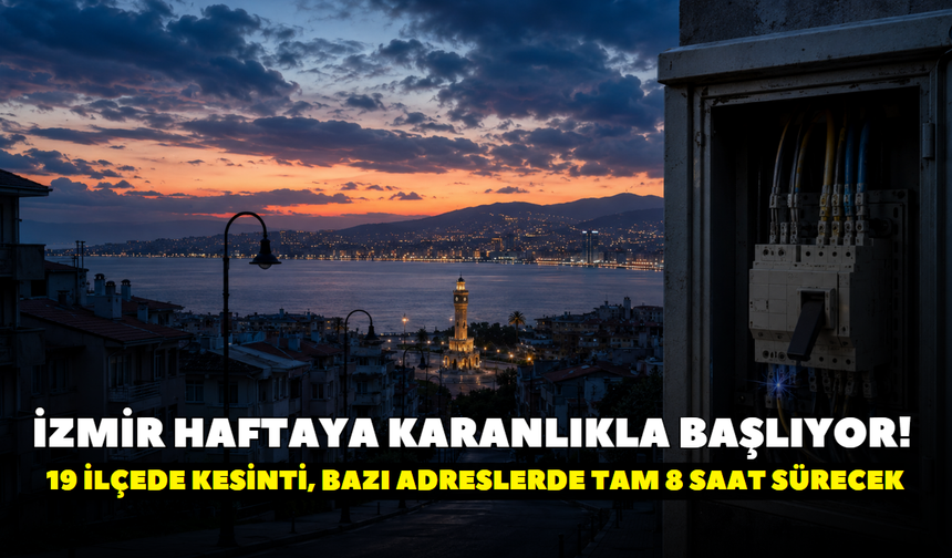 İzmir haftaya karanlıkla başlıyor! Gediz Elektrik duyurdu: 19 ilçede kesinti, bazı adreslerde tam 8 saat sürecek