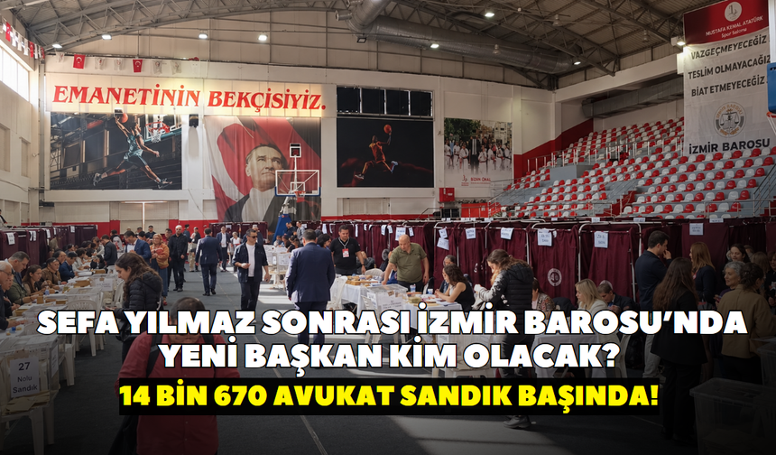 14 bin 670 avukat sandık başında! Sefa Yılmaz sonrası İzmir Barosu’nda yeni başkan kim olacak?