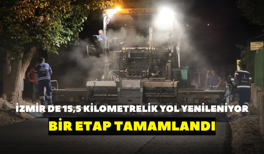 İzmir’de 15,5 kilometrelik yol yenileniyor! Bir etap tamamlandı