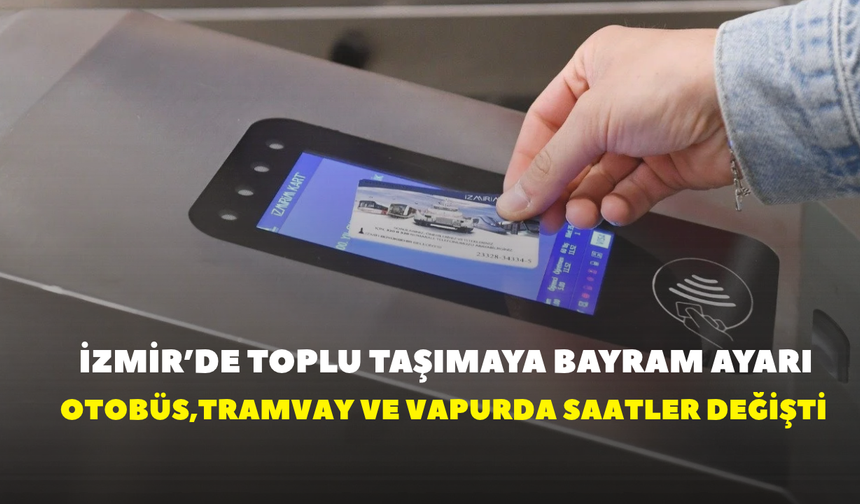 İzmir’de toplu taşımaya bayram ayarı! Otobüs, tramvay ve vapurda saatler değişti