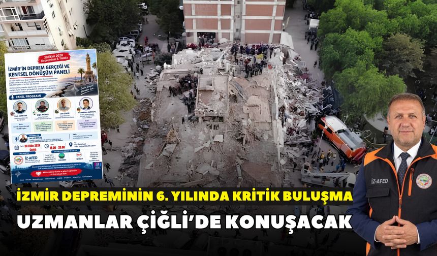İzmir depreminin 6. yılında kritik buluşma: Uzmanlar Çiğli’de konuşacak