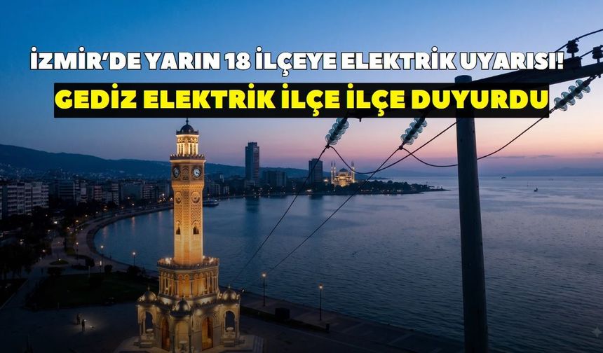İzmir'de 18 ilçede 23 Ekim Cuma günü elektrikler kesilecek, saatlerce gelmeyecek! GEDİZ duyurdu: İşte ilçe ilçe kesinti