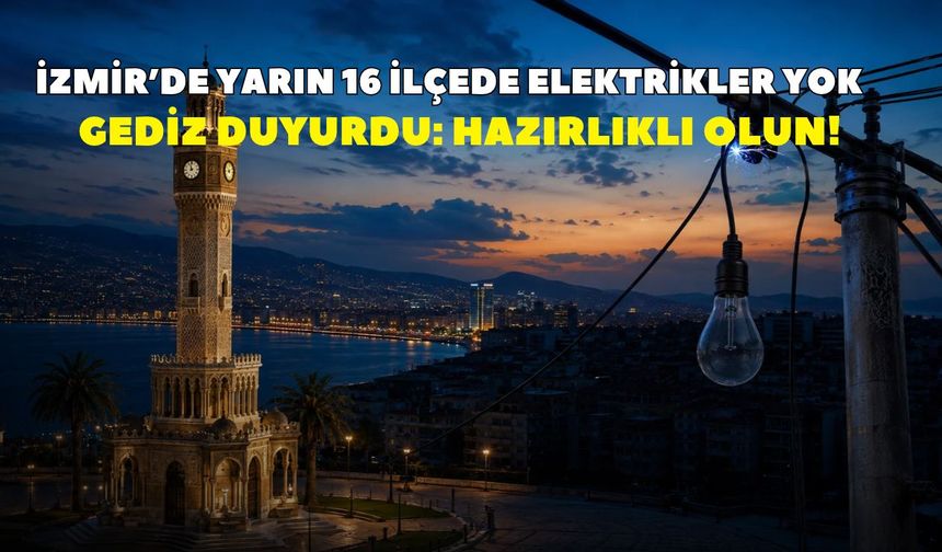 İzmir elektrik kesintisi 31 Ekim Cumartesi! GEDİZ Elektrik duyurdu: İşte ilçe ilçe saat saat kesinti detayları