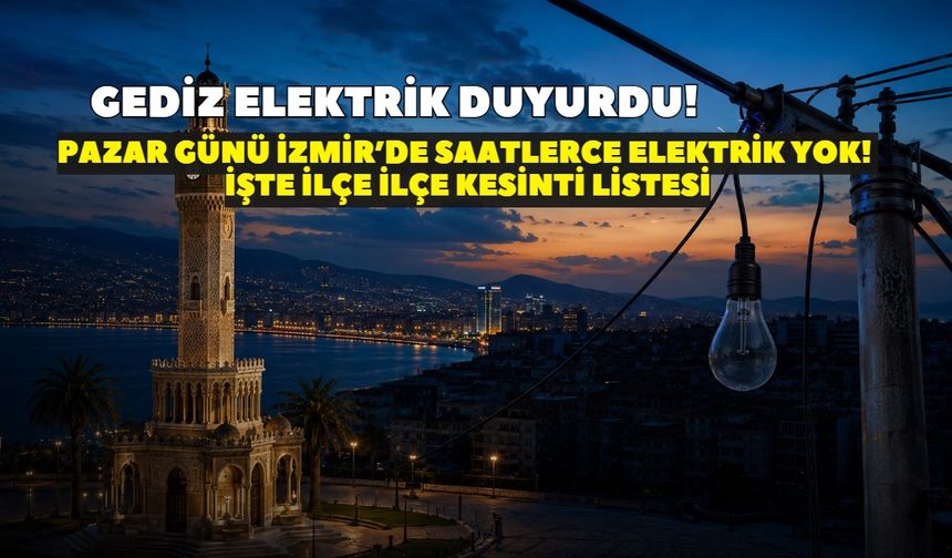 GEDİZ Elektrik'ten 1 Kasım Pazar günü İzmir için kesinti duyurusu! Saat kaçta gelecek? İşte İlçe İlçe kesinti listesi