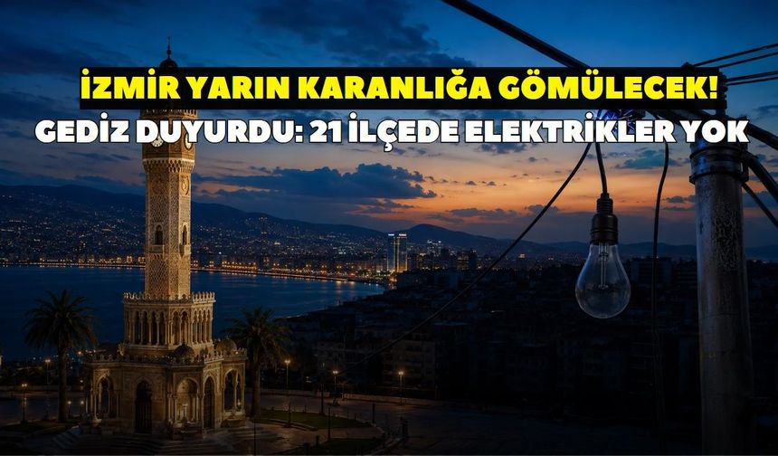 İzmir’de 21 Ekim Çarşamba günü elektrikler yok! GEDİZ Elektrik duyurdu: 21 ilçe karanlığa gömülecek, işte kesinti detayı