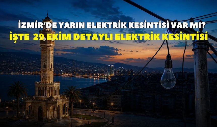 İzmir elektrik kesintisi 29 Ekim Çarşamba!  GEDİZ Elektrik duyurdu: Yarın elektrikler kesilecek mi? İşte detaylı liste