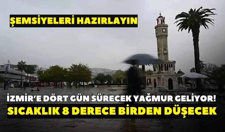 İzmir’e dört gün sürecek yağmur geliyor! Sıcaklık 8 derece birden düşecek: Şemsiyeleri hazırlayın