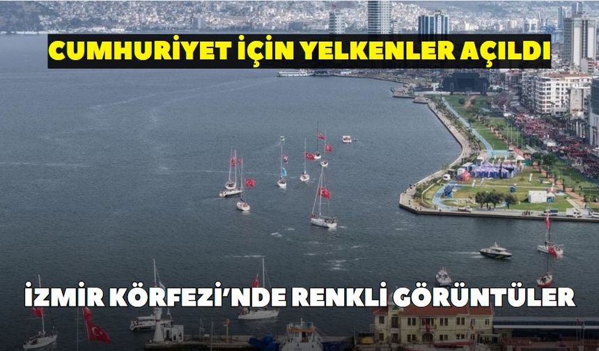 İzmir Körfezi’nde renkli görüntüler: Cumhuriyet için yelkenler açıldı