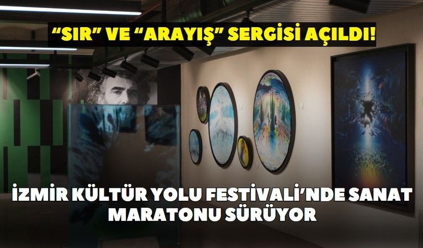 İzmir Kültür Yolu Festivali’nde sanat maratonu sürüyor: “Sır” ve “Arayış” sergisi açıldı!