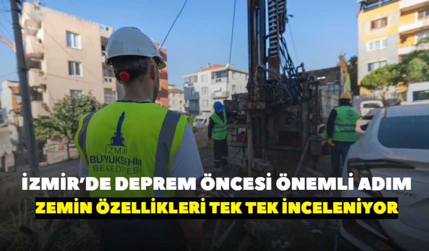 İzmir’de deprem öncesi önemli adım! Zemin özellikleri tek tek inceleniyor